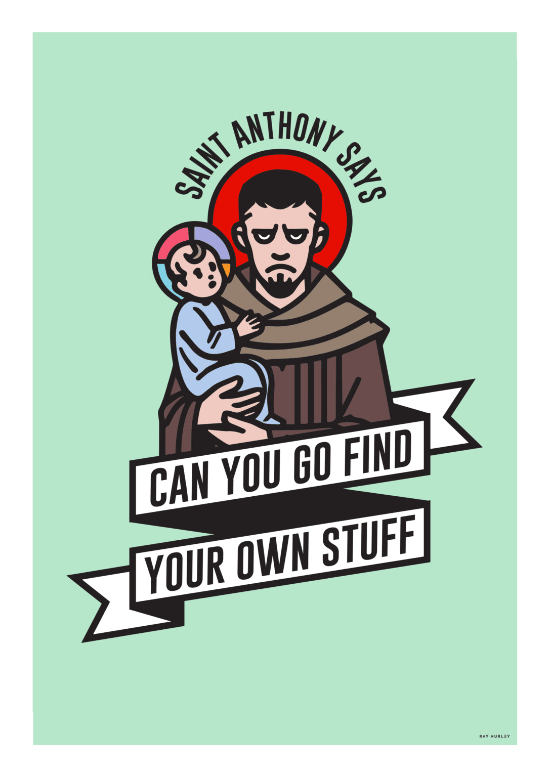 Ray Hurley Prints - St Anthony Says – Can you go find your own stuff